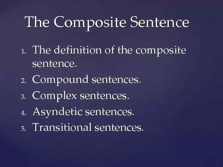 The Composite Sentence 1. 2. 3. 4. 5. The definition of the composite sentence.