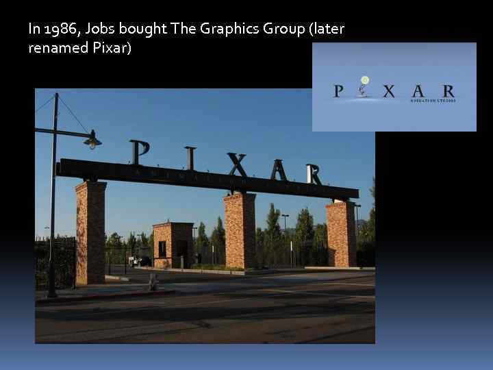 In 1986, Jobs bought The Graphics Group (later renamed Pixar) 