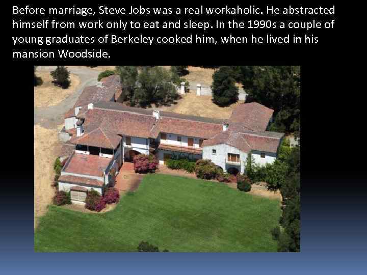 Before marriage, Steve Jobs was a real workaholic. He abstracted himself from work only