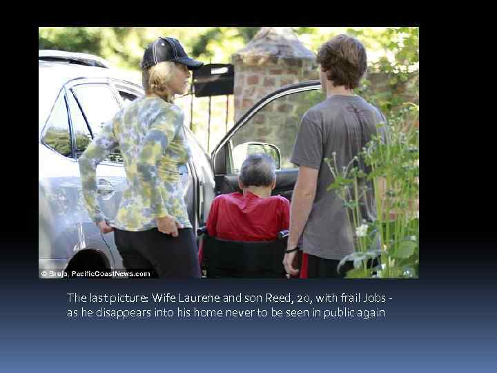 The last picture: Wife Laurene and son Reed, 20, with frail Jobs as he