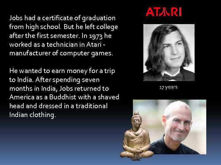 Jobs had a certificate of graduation from high school. But he left college after