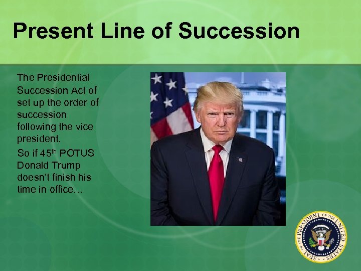 Present Line of Succession The Presidential Succession Act of set up the order of