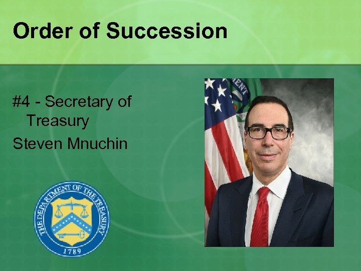 Order of Succession #4 - Secretary of Treasury Steven Mnuchin 