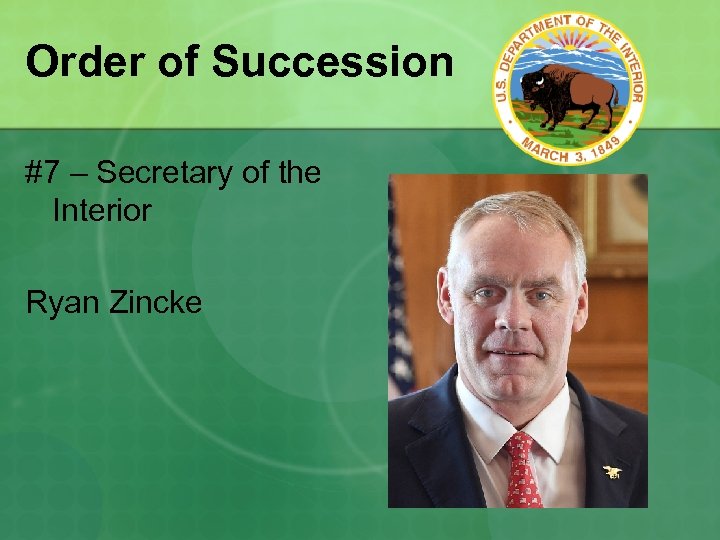 Order of Succession #7 – Secretary of the Interior Ryan Zincke 