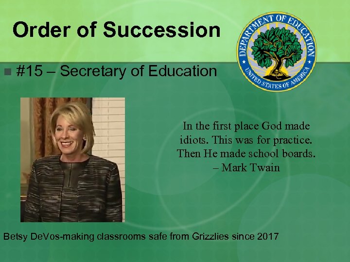 Order of Succession n #15 – Secretary of Education In the first place God