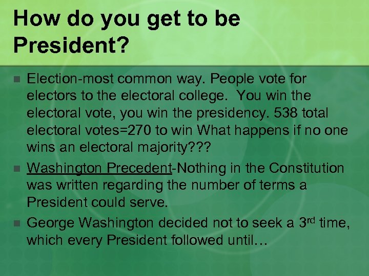 How do you get to be President? n n n Election-most common way. People