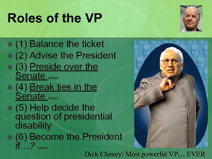 Roles of the VP (1) Balance the ticket n (2) Advise the President n