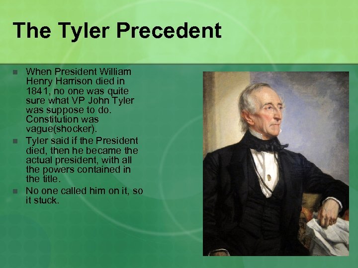 The Tyler Precedent n n n When President William Henry Harrison died in 1841,