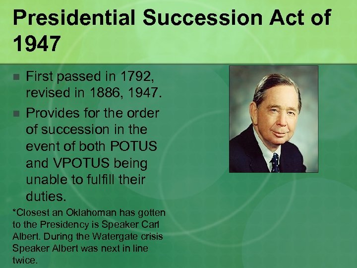 Presidential Succession Act of 1947 n n First passed in 1792, revised in 1886,