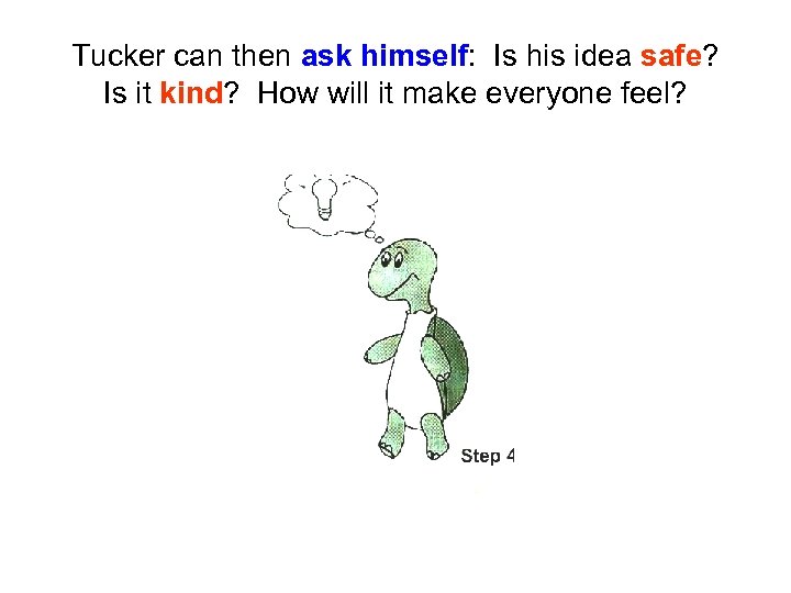 Tucker can then ask himself: Is his idea safe? Is it kind? How will