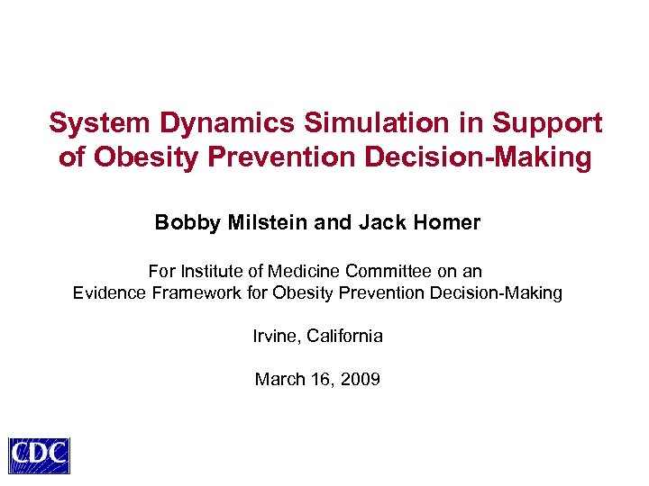 System Dynamics Simulation in Support of Obesity Prevention Decision-Making Bobby Milstein and Jack Homer