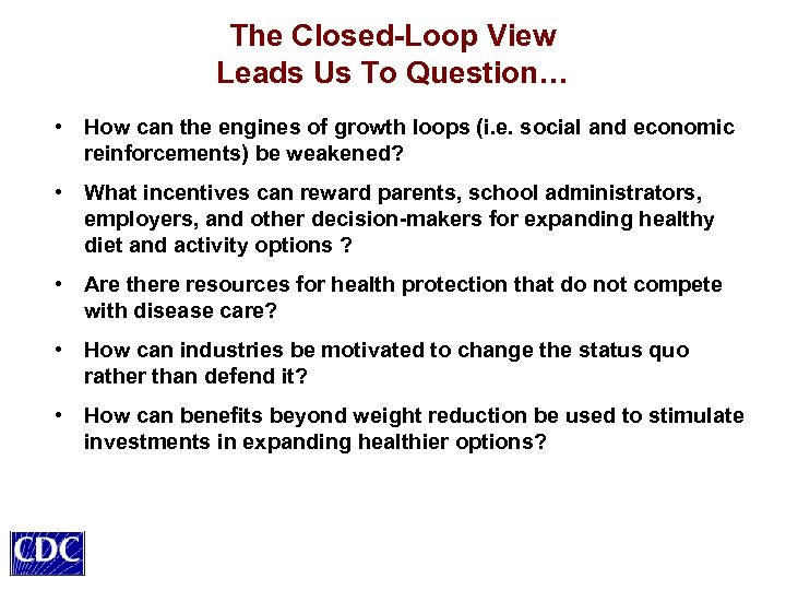 The Closed-Loop View Leads Us To Question… • How can the engines of growth
