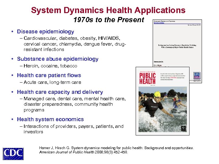 System Dynamics Health Applications 1970 s to the Present • Disease epidemiology – Cardiovascular,