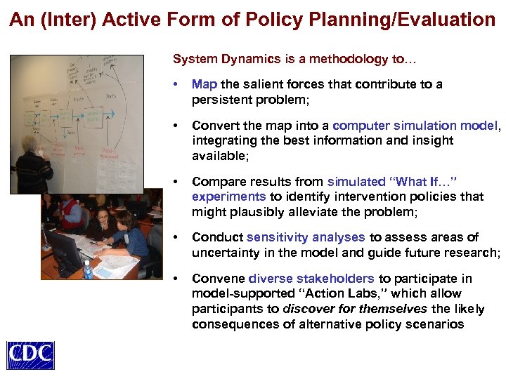 An (Inter) Active Form of Policy Planning/Evaluation System Dynamics is a methodology to… •