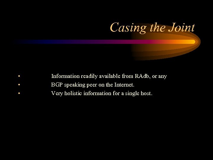 Casing the Joint • • • Information readily available from RAdb, or any BGP