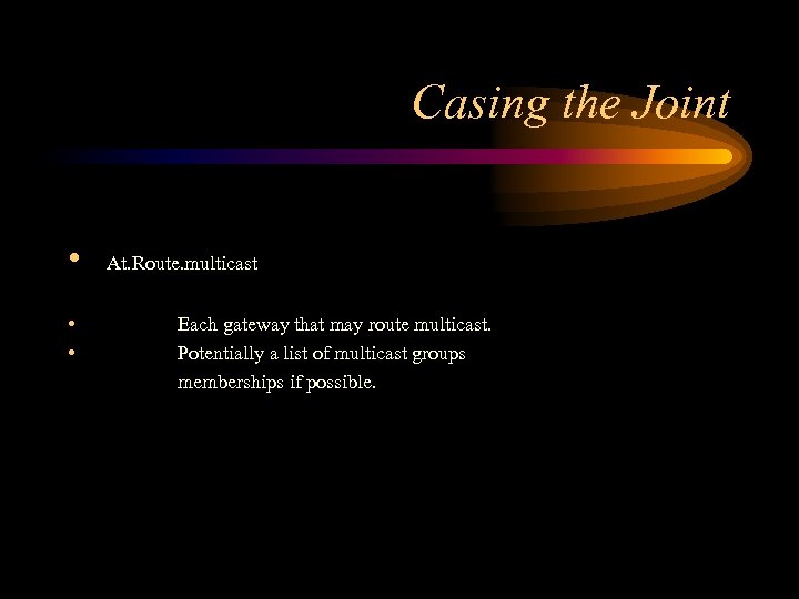Casing the Joint • • • At. Route. multicast Each gateway that may route