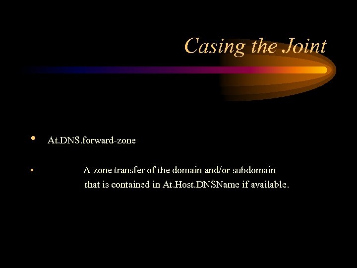 Casing the Joint • • At. DNS. forward-zone A zone transfer of the domain