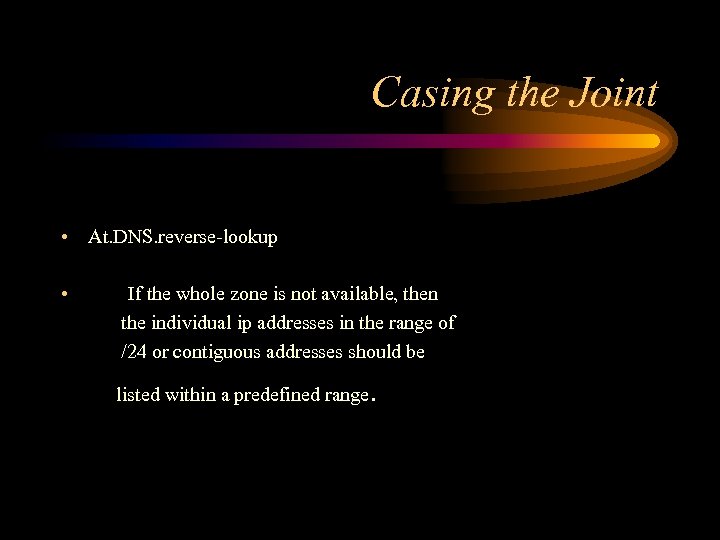 Casing the Joint • At. DNS. reverse-lookup • If the whole zone is not