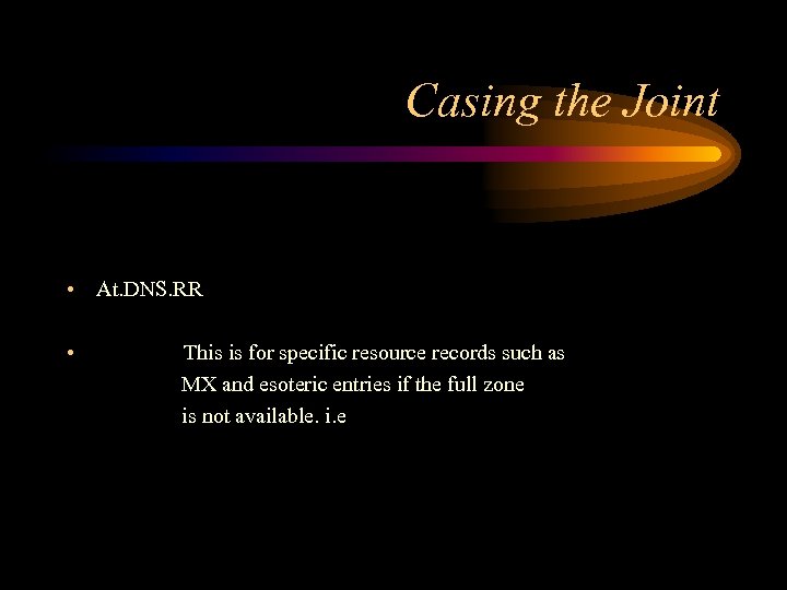Casing the Joint • At. DNS. RR • This is for specific resource records