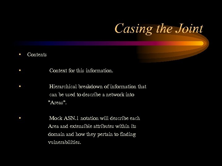 Casing the Joint • Contents • Context for this information. • Hierarchical breakdown of