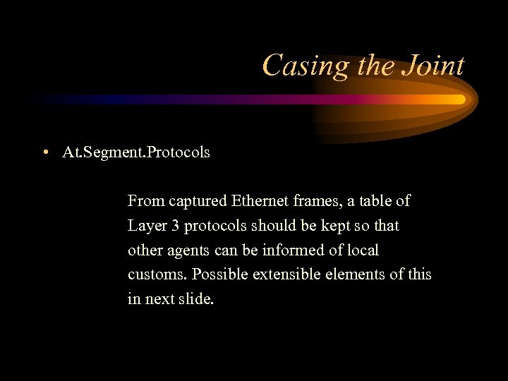Casing the Joint • At. Segment. Protocols From captured Ethernet frames, a table of
