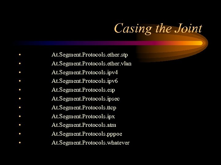 Casing the Joint • • • At. Segment. Protocols. ether. stp At. Segment. Protocols.