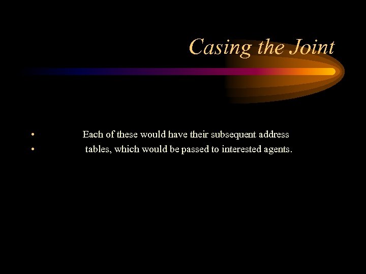 Casing the Joint • • Each of these would have their subsequent address tables,