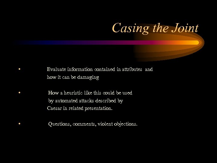 Casing the Joint • Evaluate information contained in attributes and how it can be