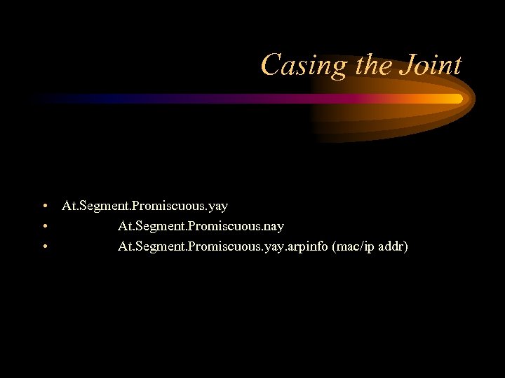 Casing the Joint • At. Segment. Promiscuous. yay • At. Segment. Promiscuous. nay •