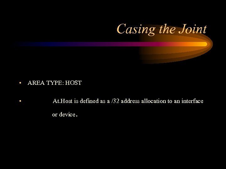 Casing the Joint • AREA TYPE: HOST • At. Host is defined as a