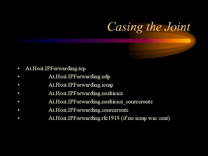 Casing the Joint • At. Host. IPForwarding. tcp • At. Host. IPForwarding. udp •