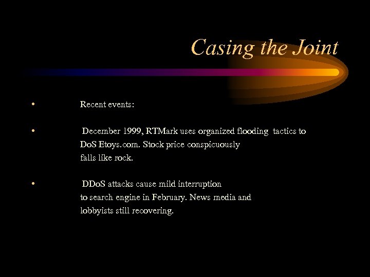 Casing the Joint • Recent events: • December 1999, RTMark uses organized flooding tactics