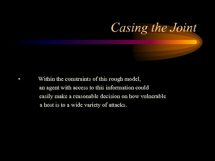 Casing the Joint • Within the constraints of this rough model, an agent with