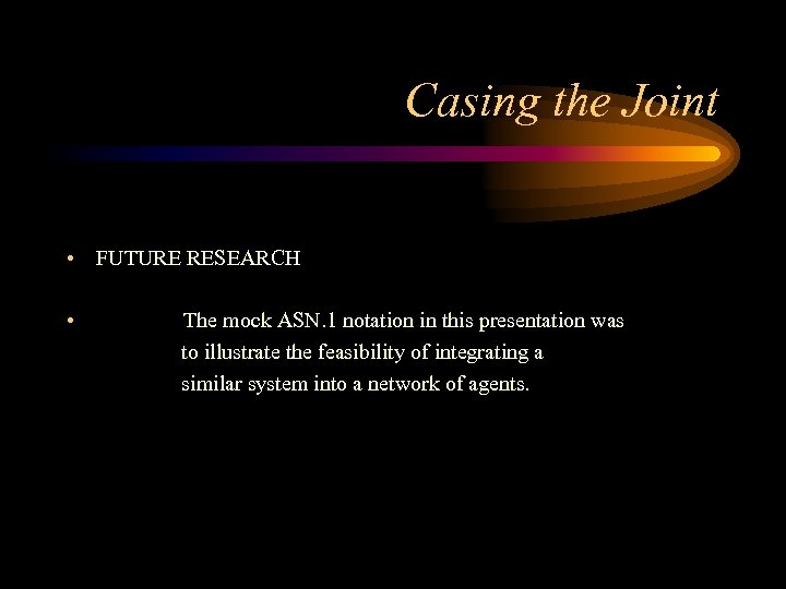 Casing the Joint • FUTURE RESEARCH • The mock ASN. 1 notation in this
