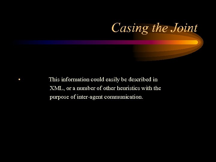 Casing the Joint • This information could easily be described in XML, or a