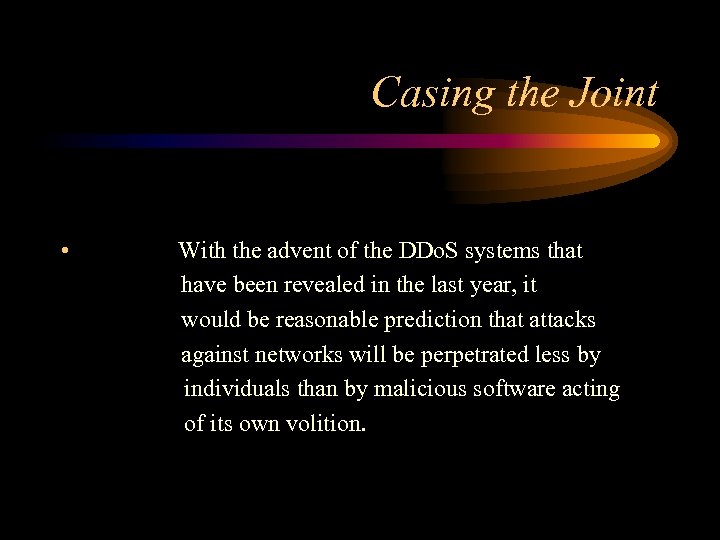 Casing the Joint • With the advent of the DDo. S systems that have
