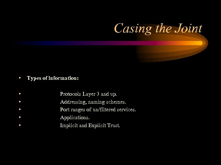 Casing the Joint • • • Types of information: Protocols Layer 3 and up.