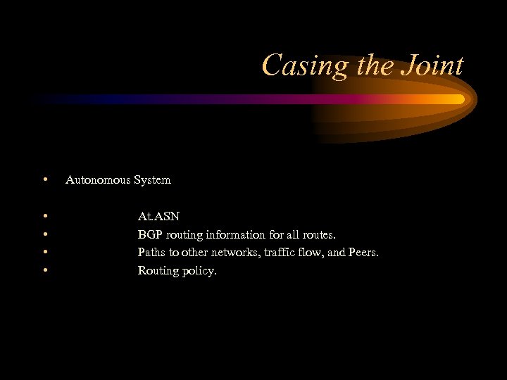 Casing the Joint • • • Autonomous System At. ASN BGP routing information for