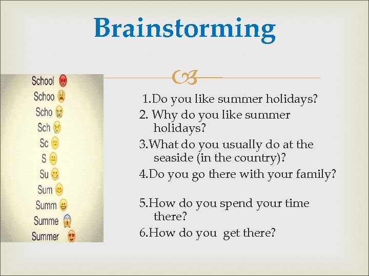 Brainstorming 1. Do you like summer holidays? 2. Why do you like summer holidays?