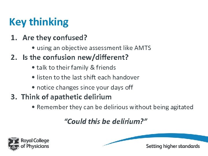 Key thinking 1. Are they confused? • using an objective assessment like AMTS 2.