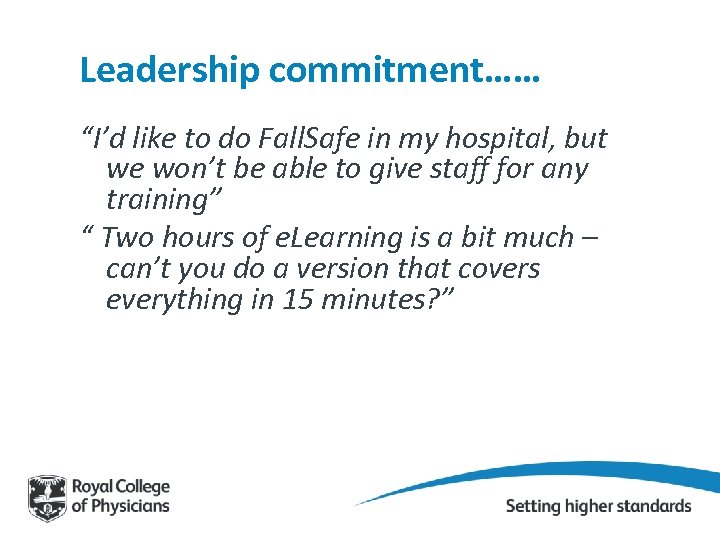 Leadership commitment…… “I’d like to do Fall. Safe in my hospital, but we won’t