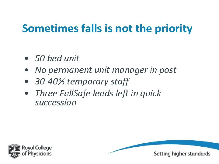 Sometimes falls is not the priority • • 50 bed unit No permanent unit