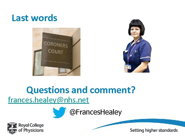 Last words Questions and comment? frances. healey@nhs. net @Frances. Healey 