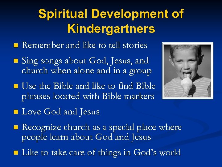 Spiritual Development of Kindergartners n Remember and like to tell stories n Sing songs