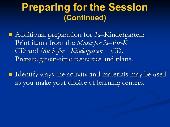 Preparing for the Session (Continued) n Additional preparation for 3 s–Kindergarten: Print items from