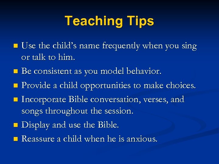 Teaching Tips Use the child’s name frequently when you sing or talk to him.