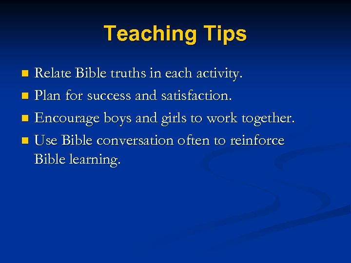 Teaching Tips Relate Bible truths in each activity. n Plan for success and satisfaction.