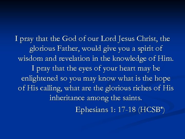 I pray that the God of our Lord Jesus Christ, the glorious Father, would