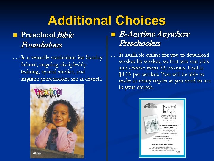 Additional Choices n Preschool Bible Foundations . . . Is a versatile curriculum for