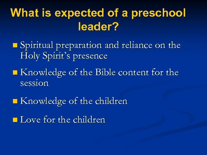 What is expected of a preschool leader? n Spiritual preparation and reliance on the